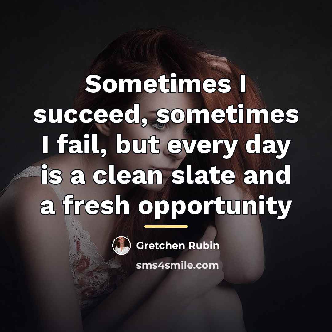 “Sometimes I succeed, sometimes I fail, but every day is…” quote by Gretchen Rubin