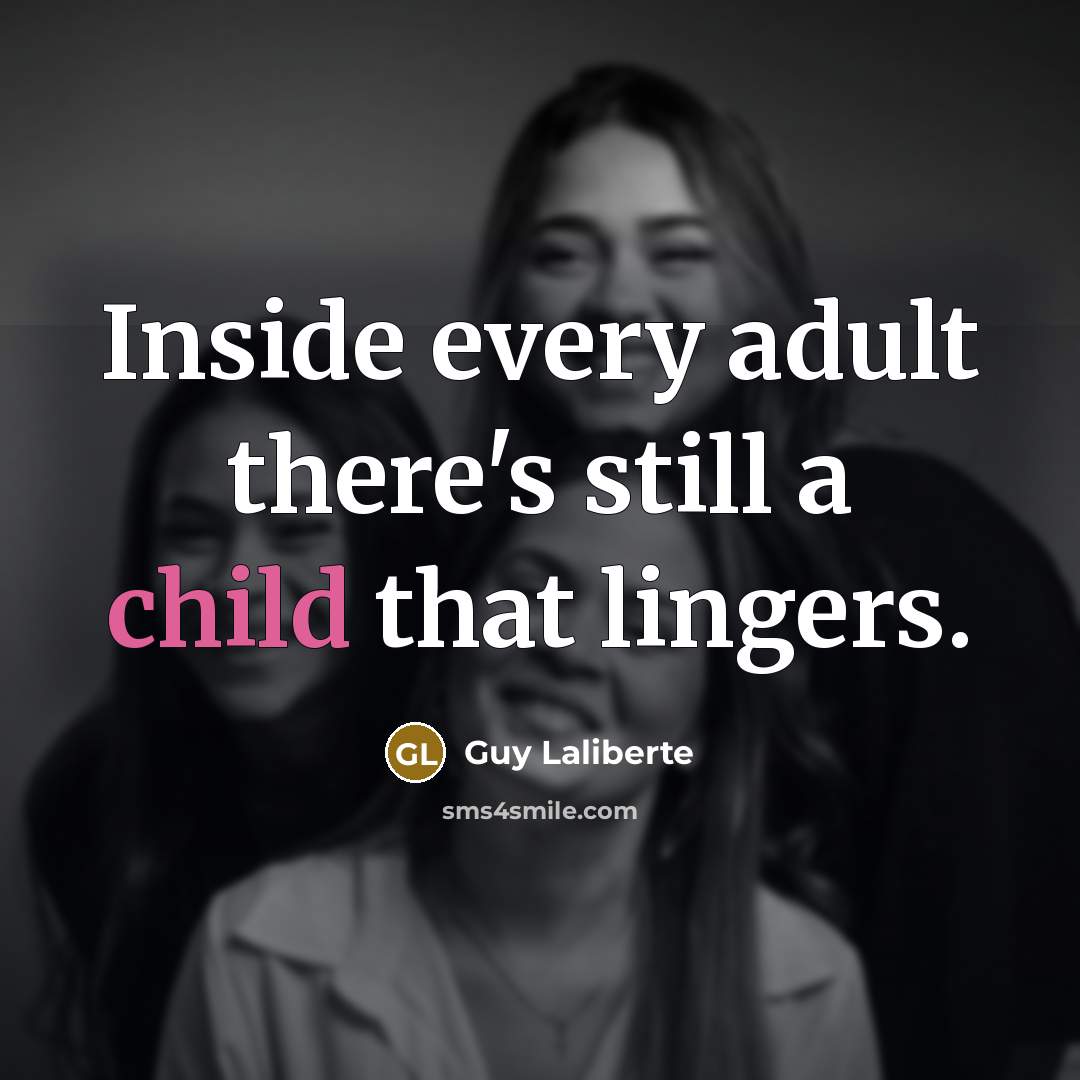 “Inside every adult there's still a child that lingers.…” quote by Guy Laliberte