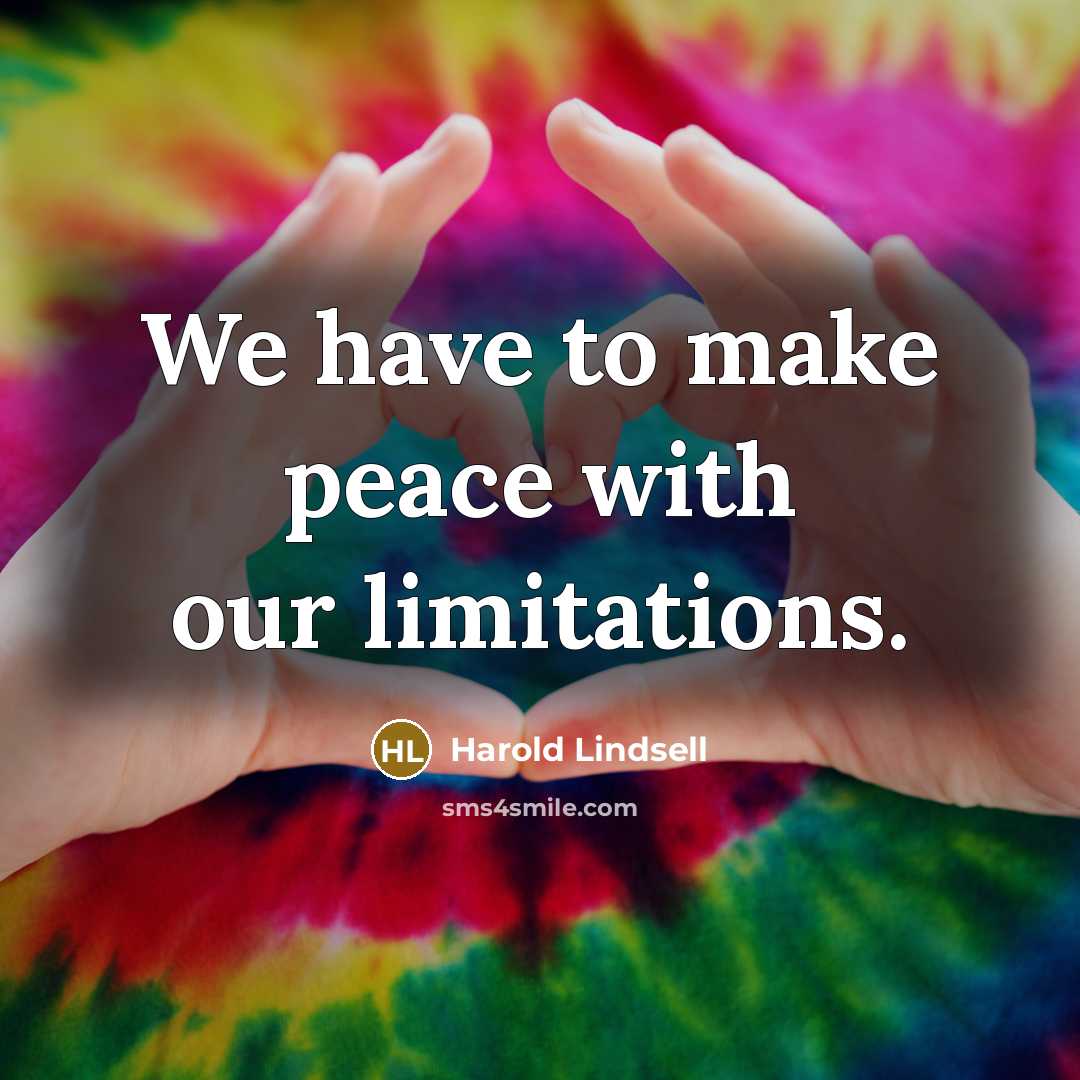 “We have to make peace with our limitations.…” quote by Harold Lindsell