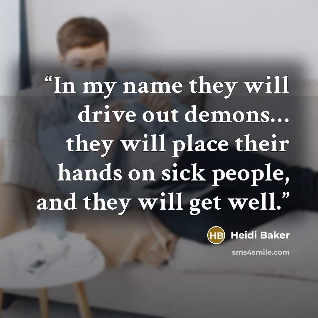 “In my name they will drive out demons… they will place their hands on sick people, and they will get well.” quote by Heidi Baker