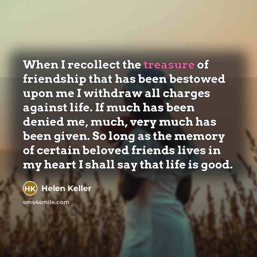 “When I recollect the treasure of friendship that has been…” quote by Helen Keller