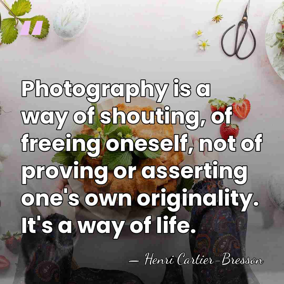Photography is a way of shouting, of freeing oneself, not of proving&hellip; - Henri Cartier-Bresson