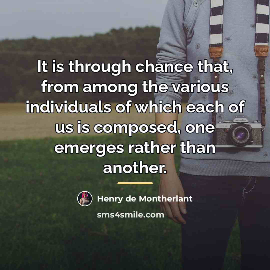 “It is through chance that, from among the various individuals…” quote by Henry de Montherlant