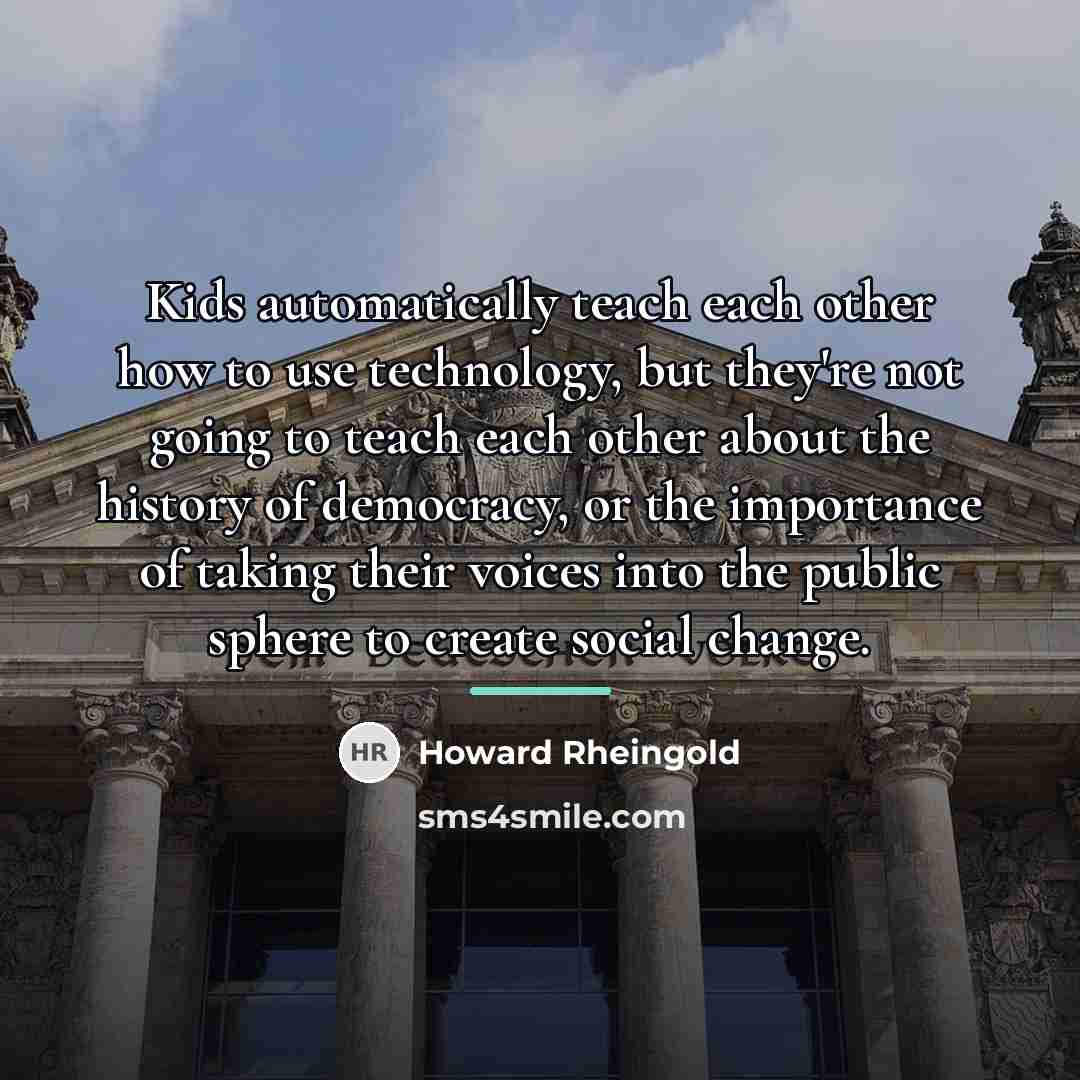 “Kids automatically teach each other how to use technology, but…” quote by Howard Rheingold