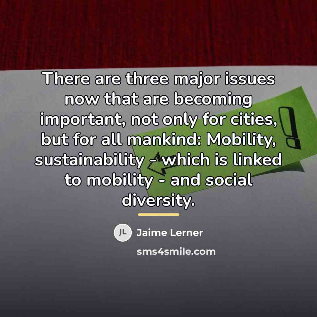 “There are three major issues now that are becoming important,…” quote by Jaime Lerner