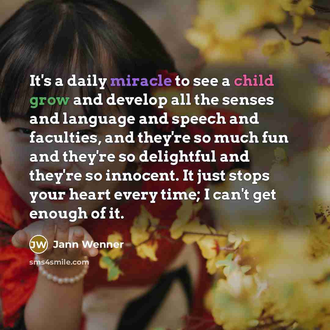 “It's a daily miracle to see a child grow and…” quote by Jann Wenner