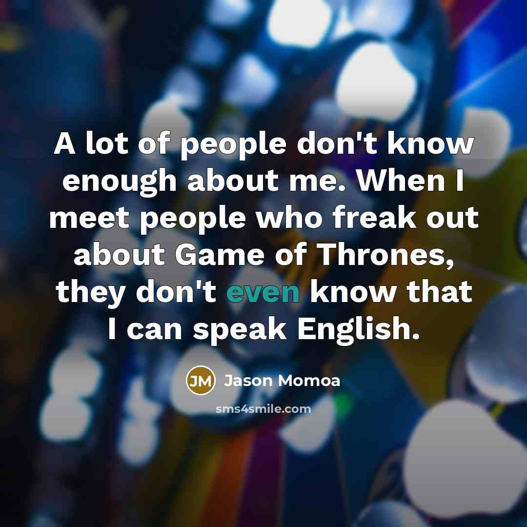 “A lot of people don't know enough about me. When…” quote by Jason Momoa