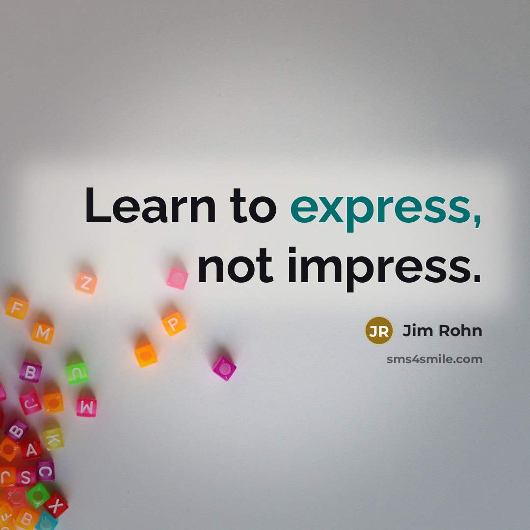 “Learn to express, not impress.…” quote by Jim Rohn