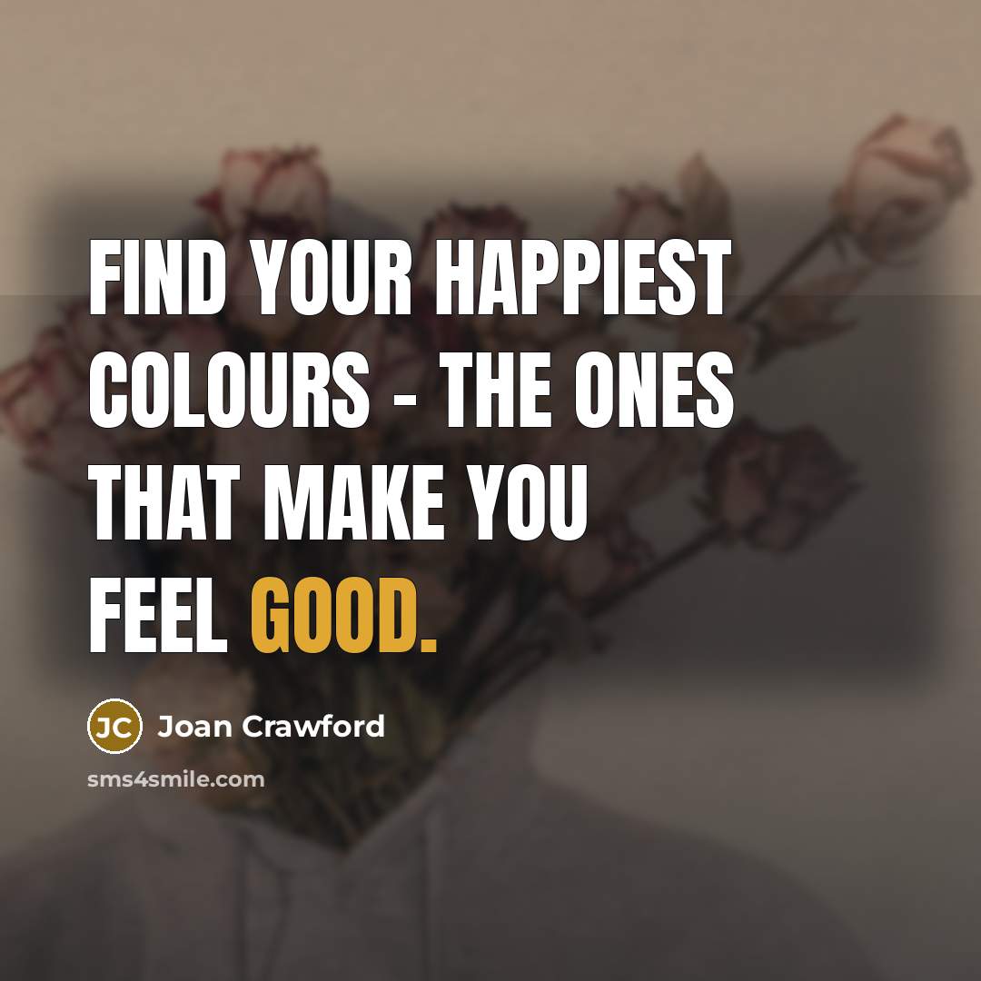 “Find your happiest colours - the ones that make you…” quote by Joan Crawford