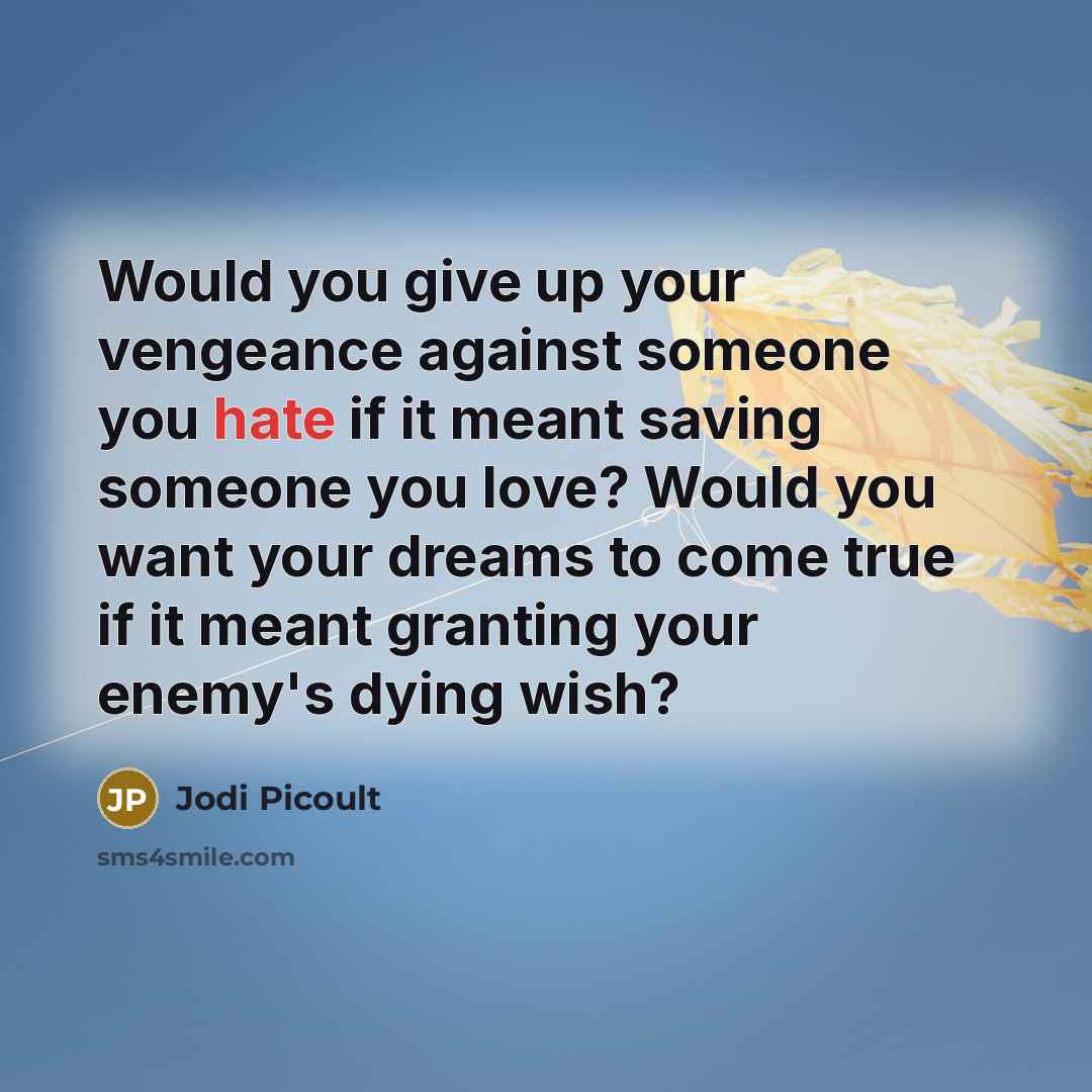 “Would you give up your vengeance against someone you hate…” quote by Jodi Picoult