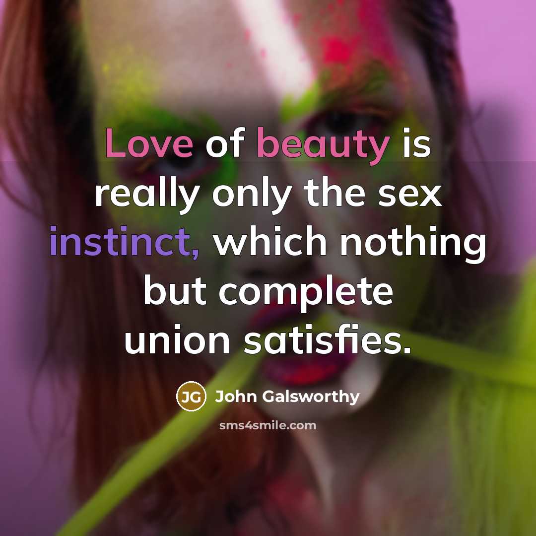 “Love of beauty is really only the sex instinct, which…” quote by John Galsworthy