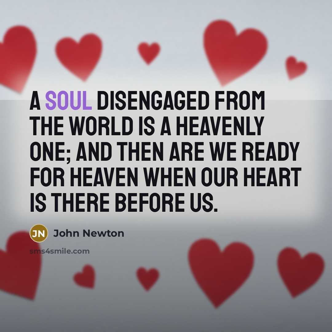 “A soul disengaged from the world is a heavenly one;…” quote by John Newton