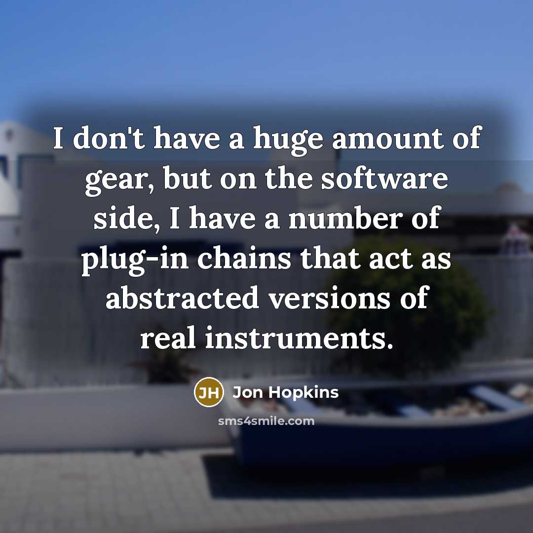 “I don't have a huge amount of gear, but on…” quote by Jon Hopkins