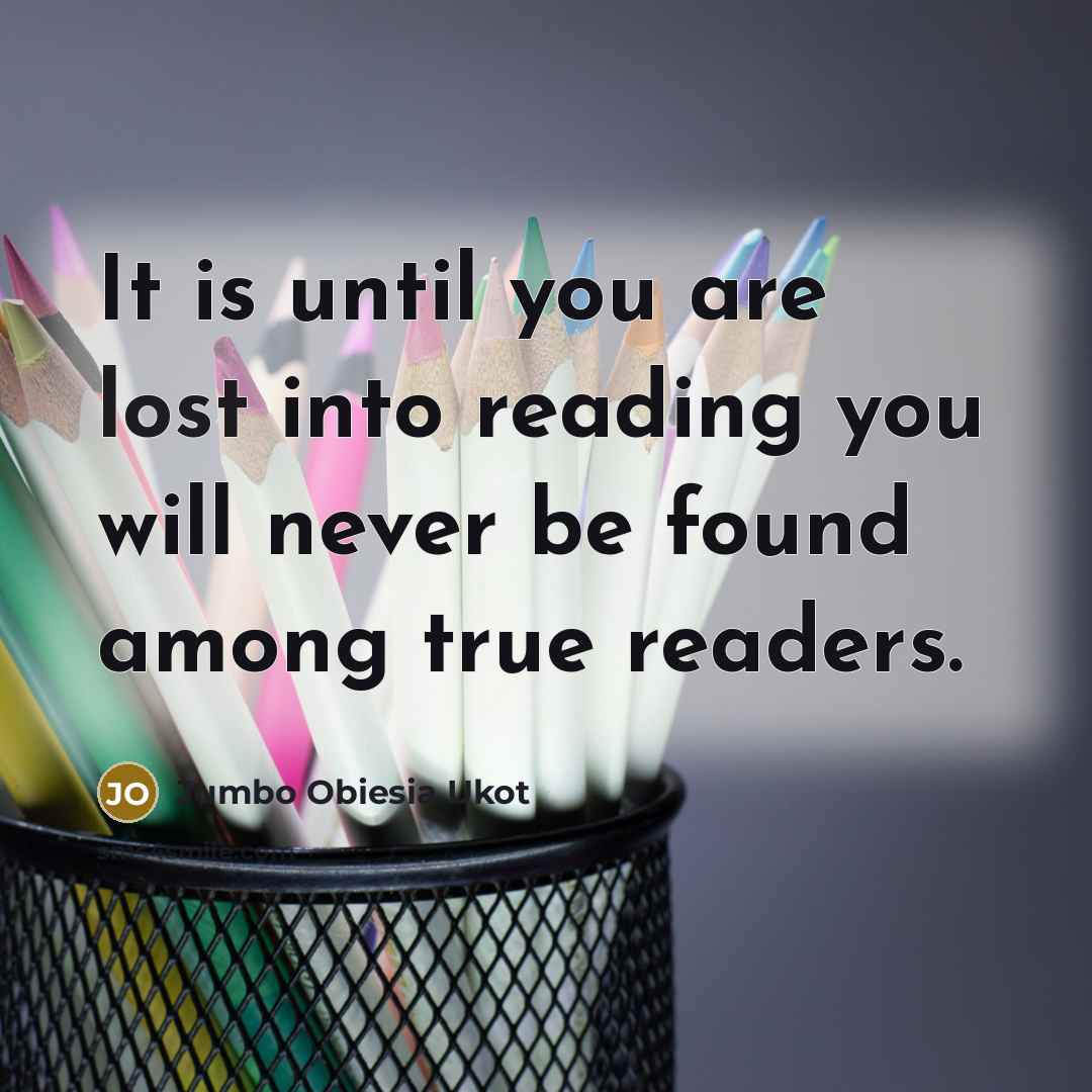 “It is until you are lost into reading you will…” quote by Jumbo Obiesia Ukot