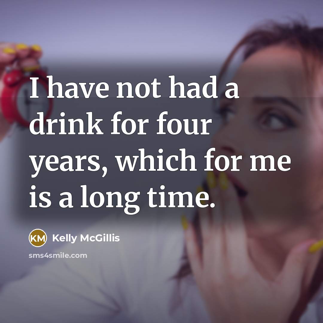“I have not had a drink for four years, which…” quote by Kelly McGillis