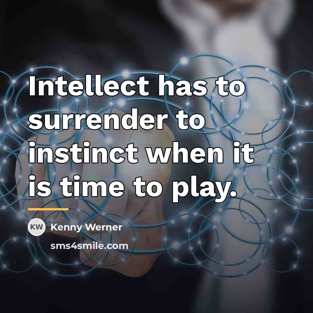 “Intellect has to surrender to instinct when it is time…” quote by Kenny Werner