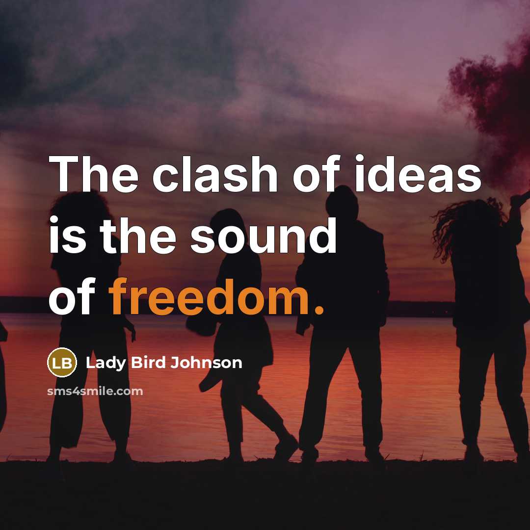 “The clash of ideas is the sound of freedom.…” quote by Lady Bird Johnson