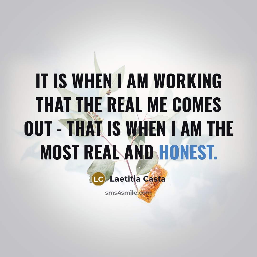 “It is when I am working that the real me…” quote by Laetitia Casta