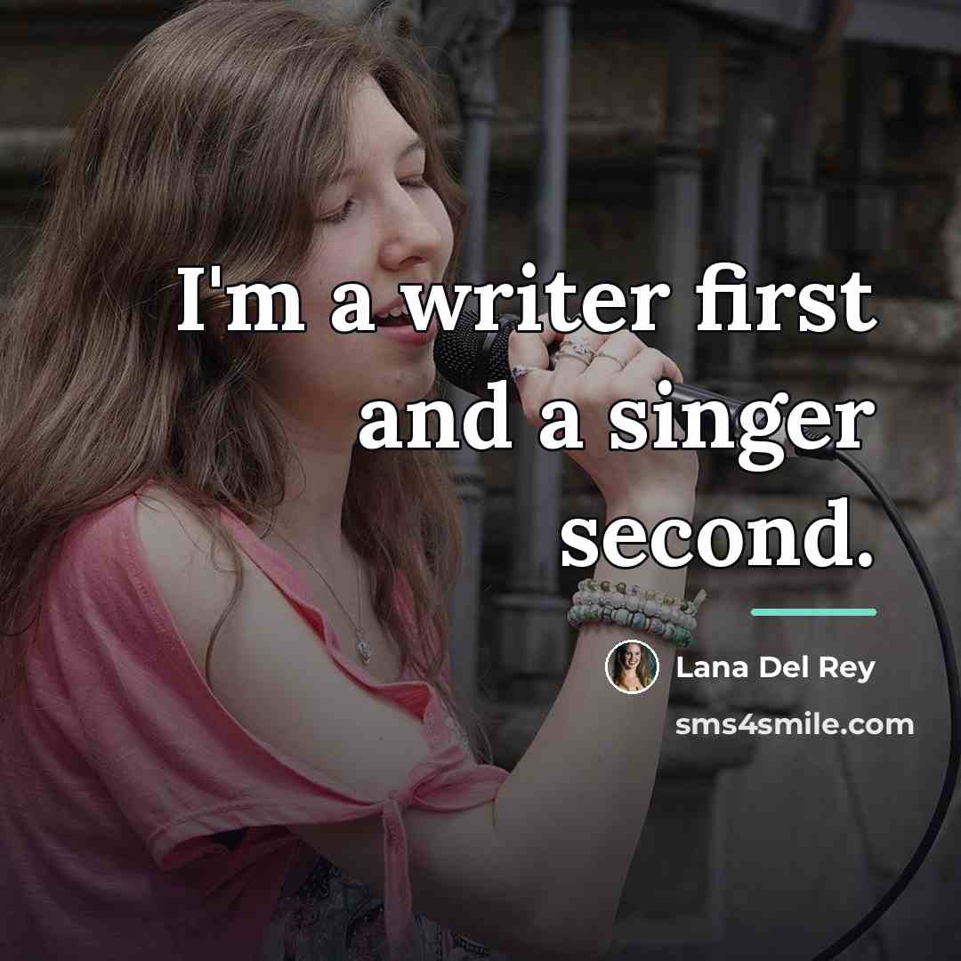 “I'm a writer first and a singer second.…” quote by Lana Del Rey