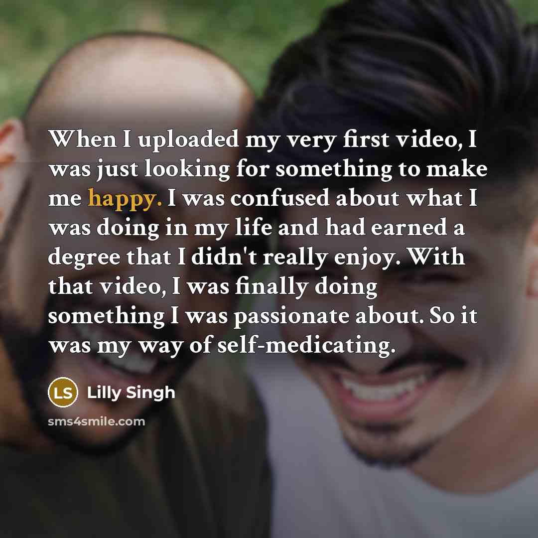 “When I uploaded my very first video, I was just…” quote by Lilly Singh