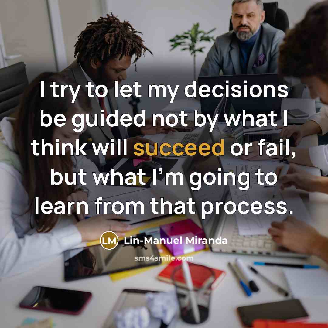 “I try to let my decisions be guided not by…” quote by Lin-Manuel Miranda