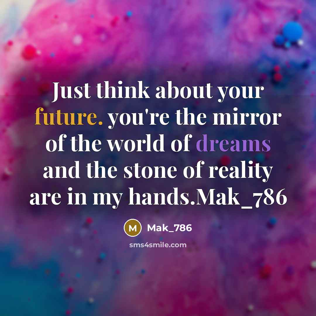 “Just think about your future. you're the mirror of the…” quote by Mak_786