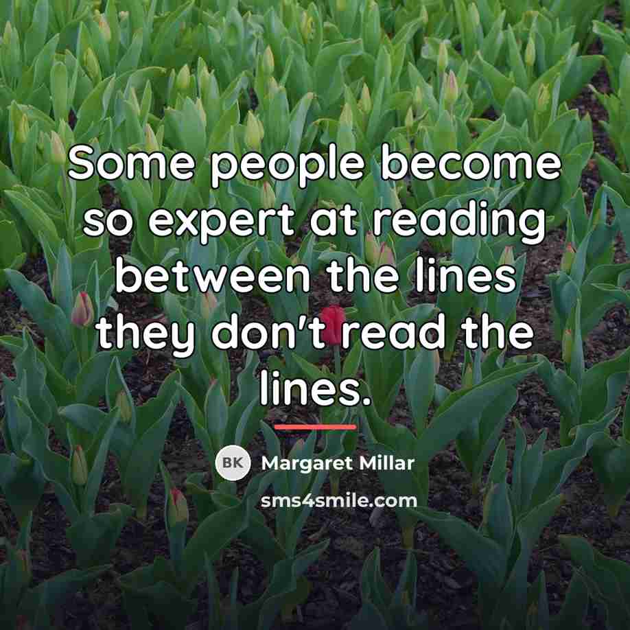 “Some people become so expert at reading between the lines…” quote by Margaret Millar