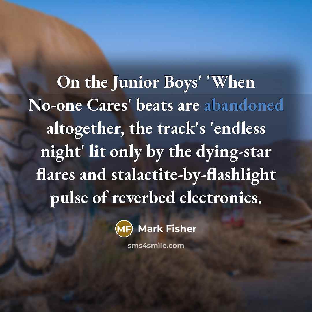 “On the Junior Boys' 'When No-one Cares' beats are abandoned…” quote by Mark Fisher
