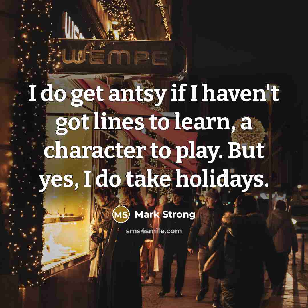 “I do get antsy if I haven't got lines to…” quote by Mark Strong