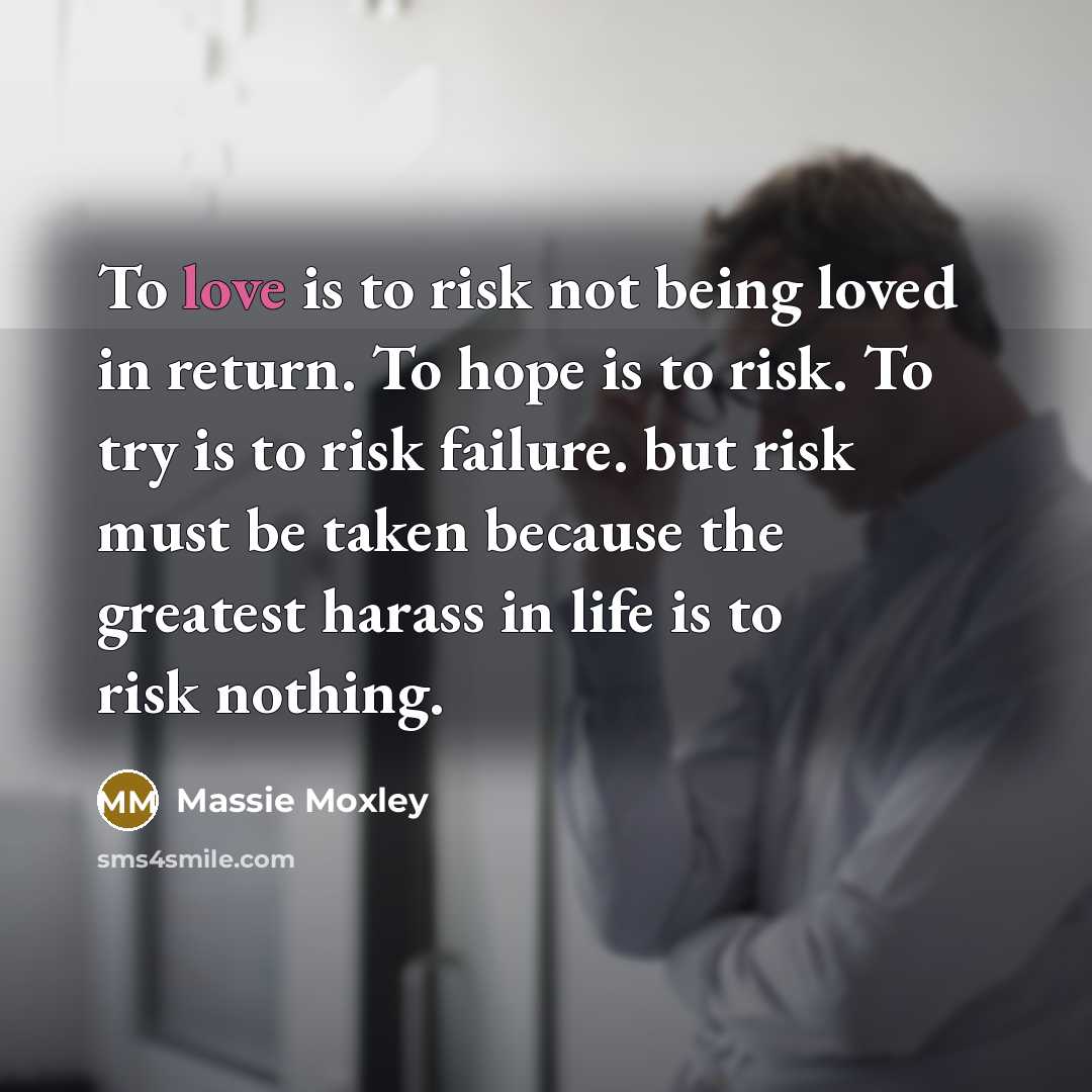 “To love is to risk not being loved in return.…” quote by Massie Moxley