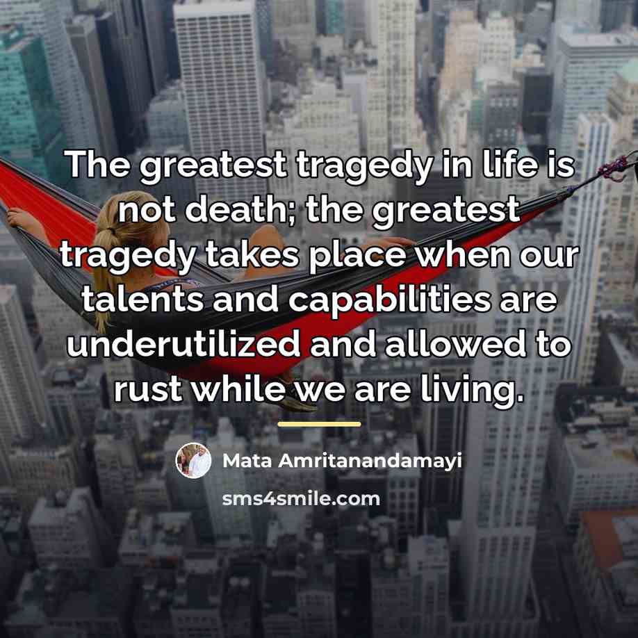 “The greatest tragedy in life is not death; the greatest…” quote by Mata Amritanandamayi
