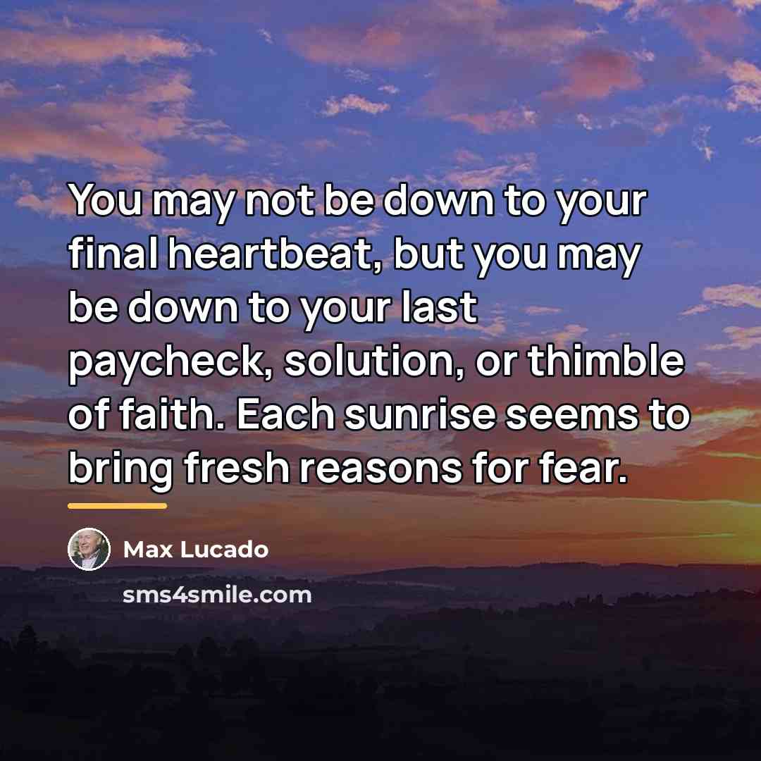 “You may not be down to your final heartbeat, but…” quote by Max Lucado