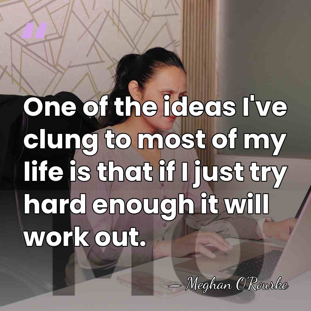One of the ideas I've clung to most of my life is&hellip; - Meghan O'Rourke