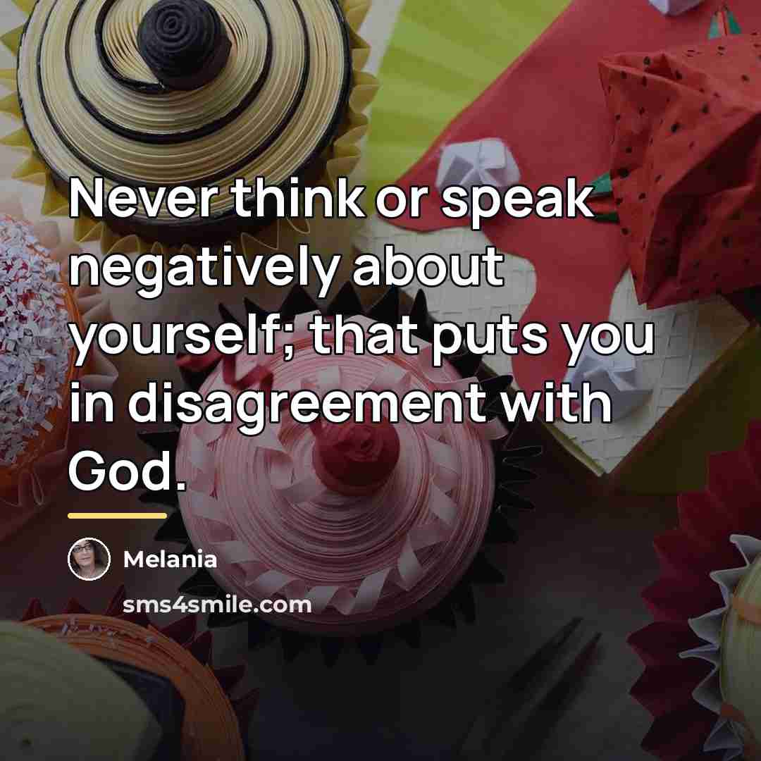 “Never think or speak negatively about yourself; that puts you…” quote by Melania