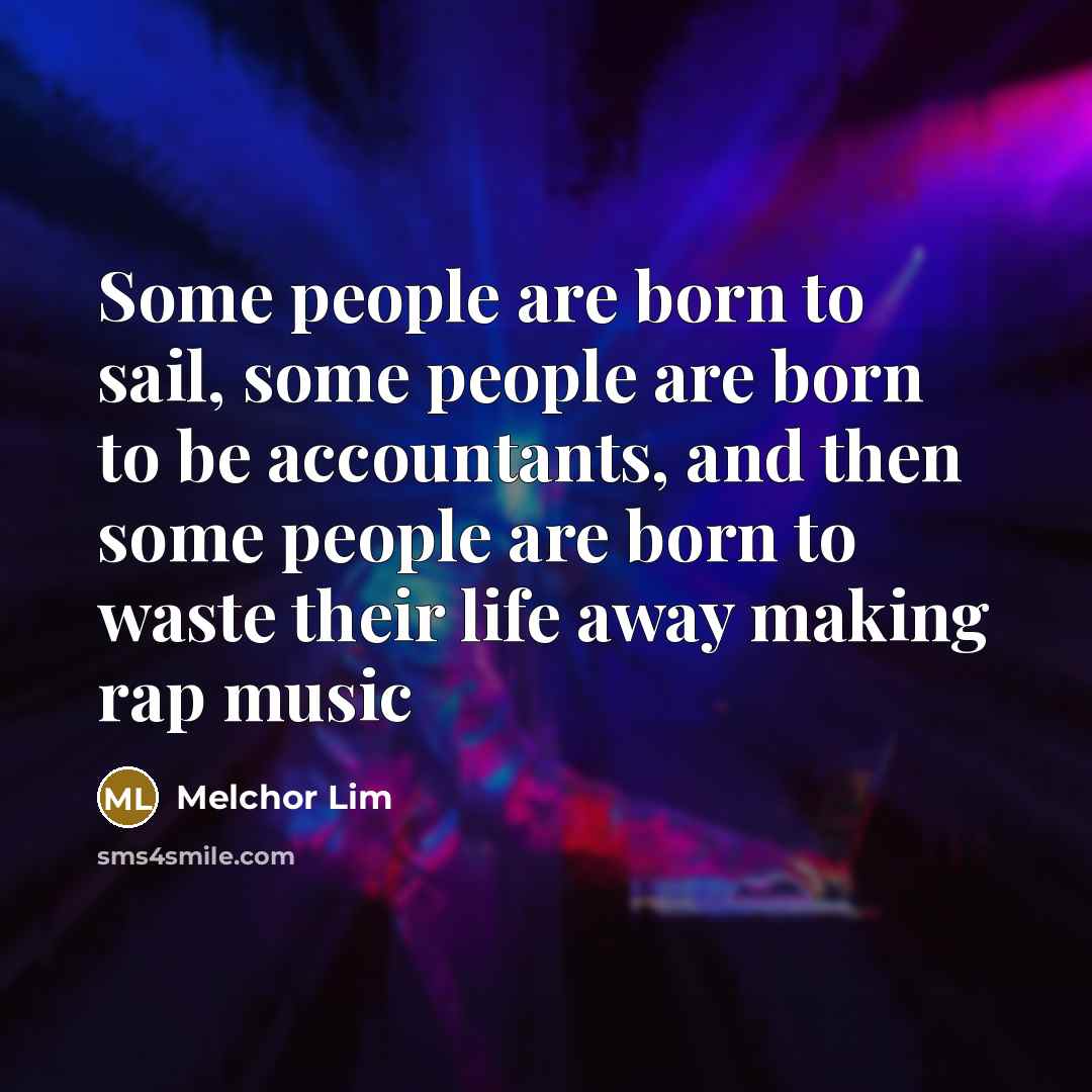“Some people are born to sail, some people are born…” quote by Melchor Lim