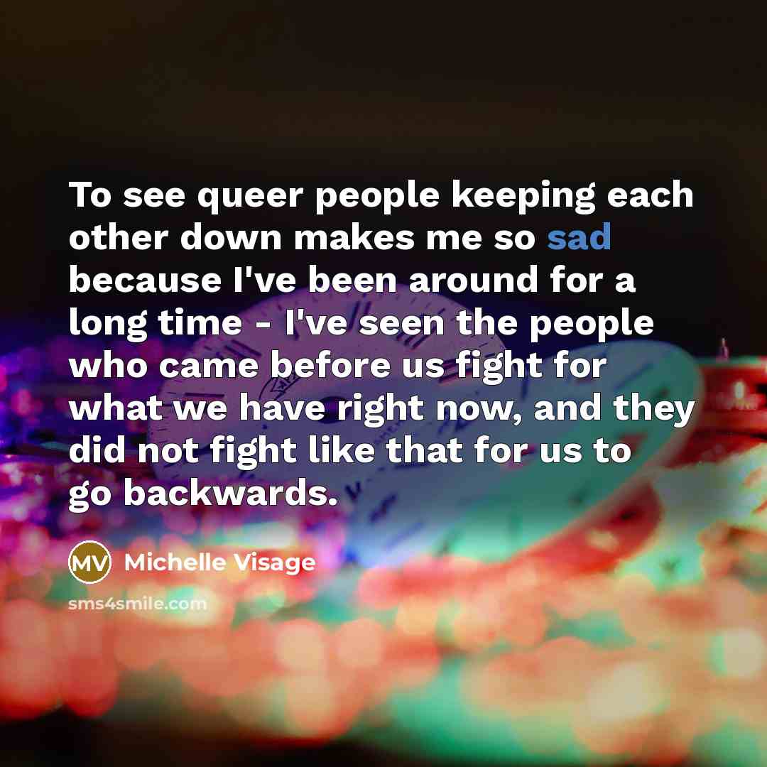 “To see queer people keeping each other down makes me…” quote by Michelle Visage