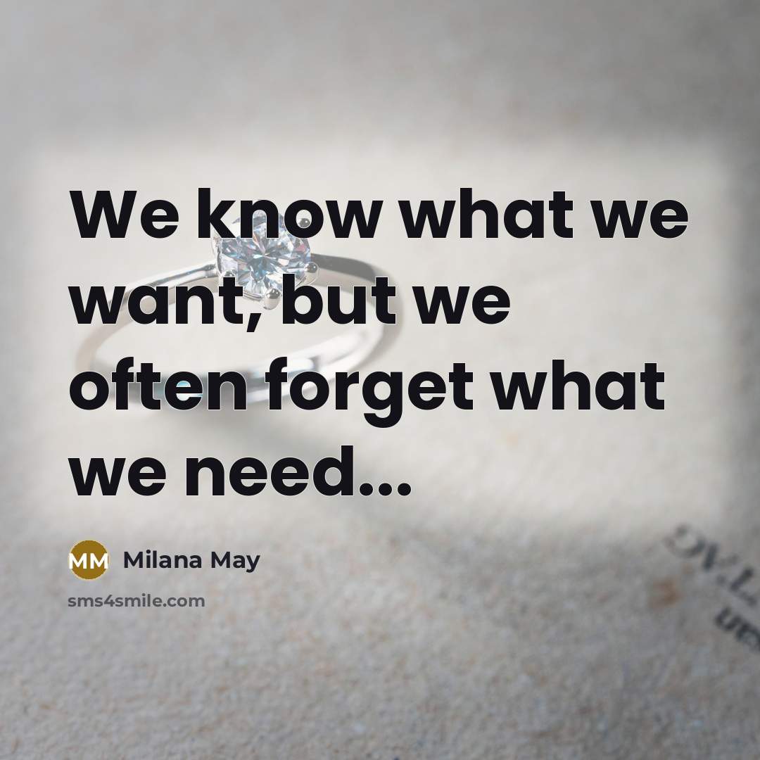 “We know what we want, but we often forget what…” quote by Milana May