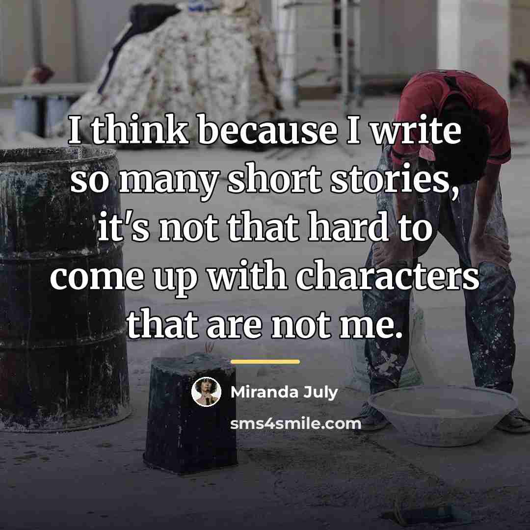 “I think because I write so many short stories, it's…” quote by Miranda July