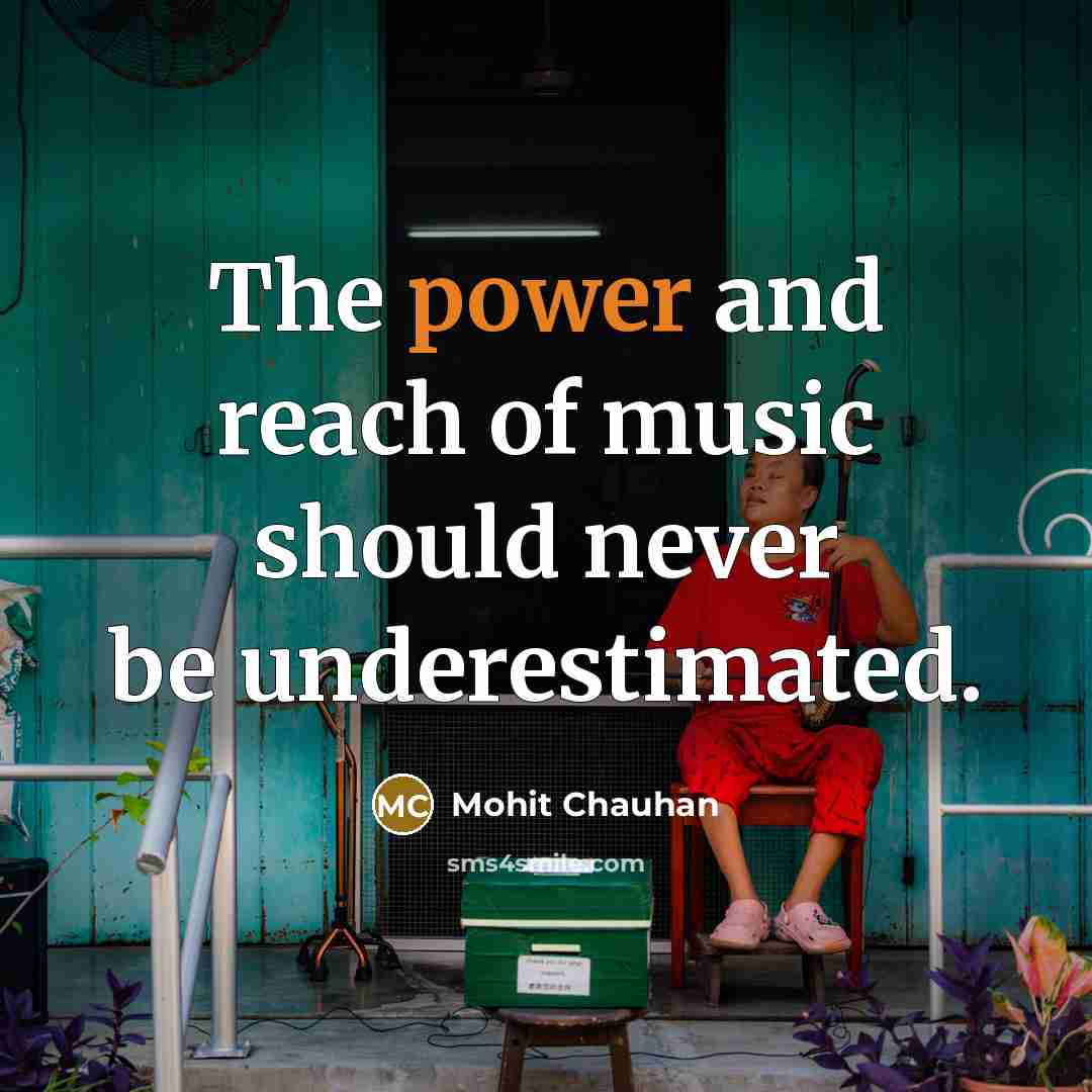 “The power and reach of music should never be underestimated.…” quote by Mohit Chauhan