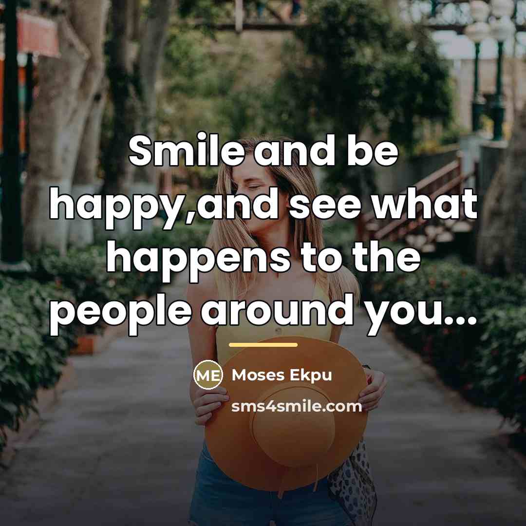 “Smile and be happy,and see what happens to the people…” quote by Moses Ekpu