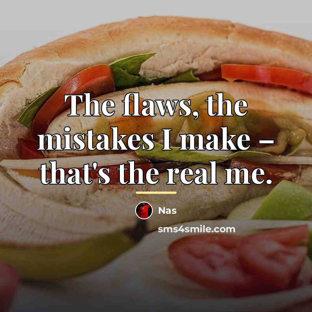 “The flaws, the mistakes I make – that's the real…” quote by Nas
