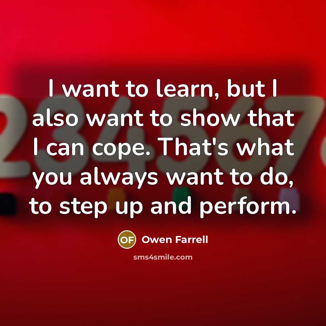 “I want to learn, but I also want to show…” quote by Owen Farrell