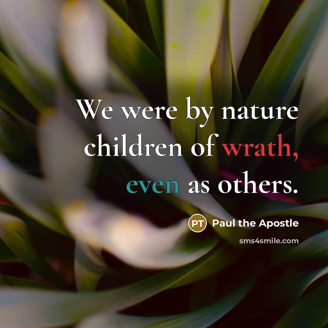 “We were by nature children of wrath, even as others.…” quote by Paul the Apostle
