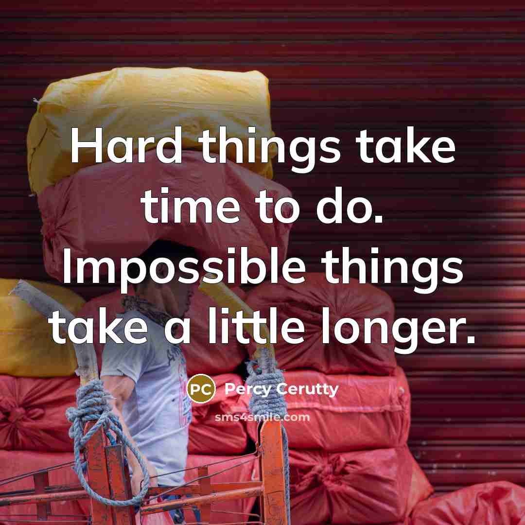 “Hard things take time to do. Impossible things take a…” quote by Percy Cerutty