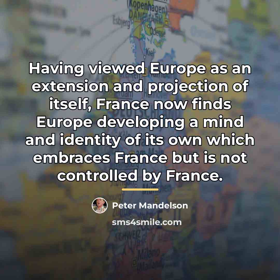 “Having viewed Europe as an extension and projection of itself,…” quote by Peter Mandelson