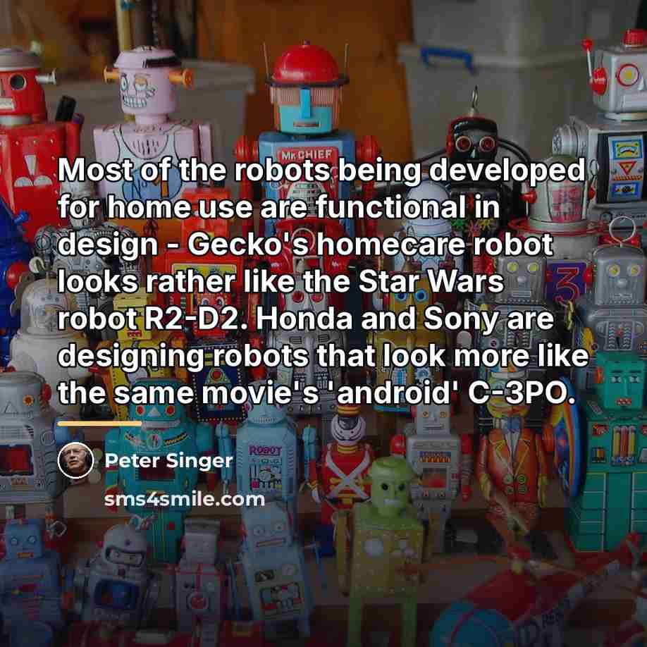 “Most of the robots being developed for home use are…” quote by Peter Singer