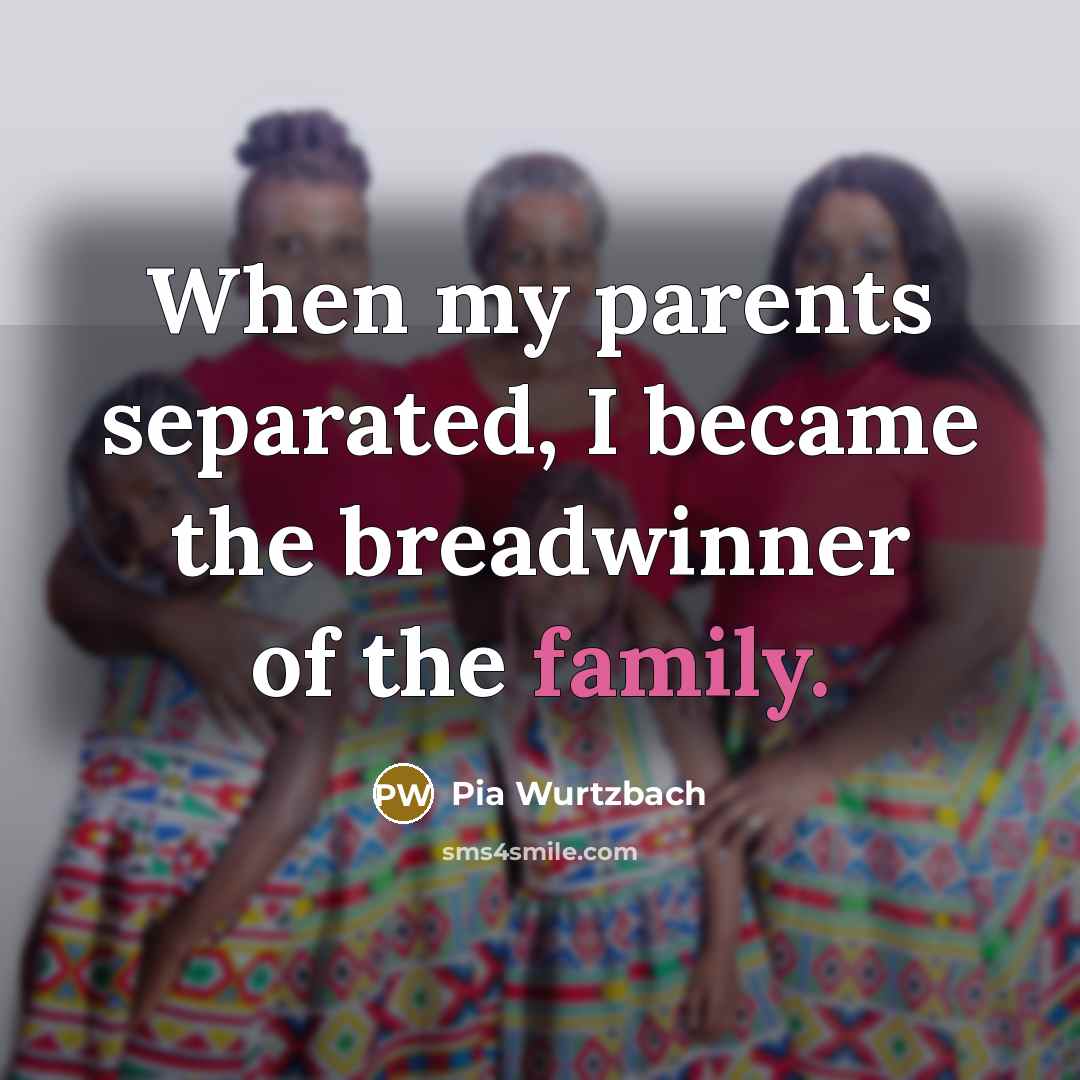 “When my parents separated, I became the breadwinner of the…” quote by Pia Wurtzbach