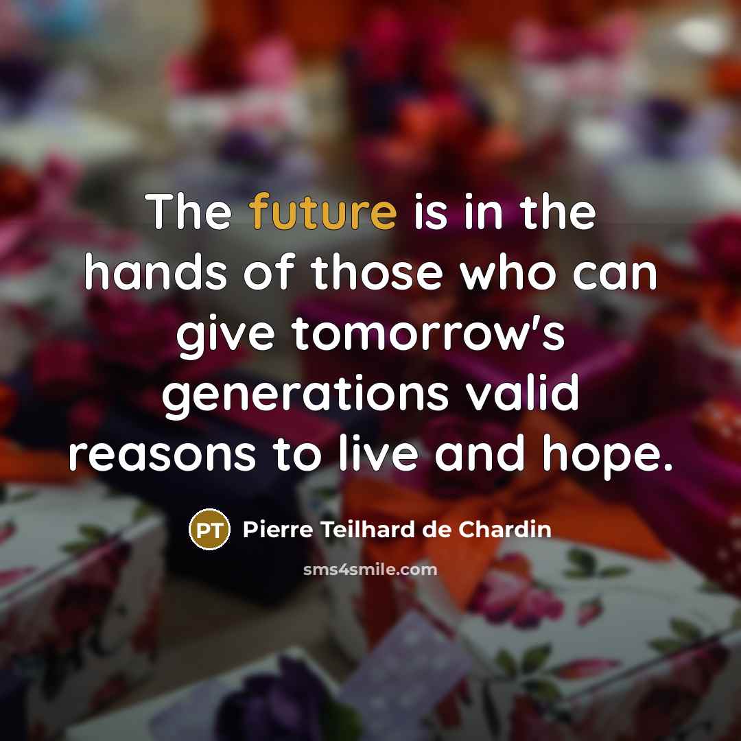 “The future is in the hands of those who can…” quote by Pierre Teilhard de Chardin