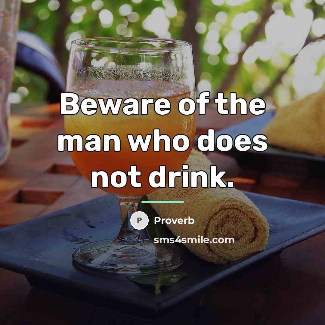 “Beware of the man who does not drink.…” quote by Proverb