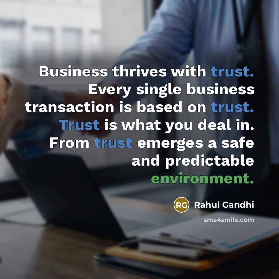 “Business thrives with trust. Every single business transaction is based…” quote by Rahul Gandhi